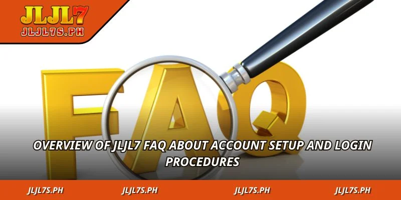 Overview of jLjL7 FAQ about account setup and login procedures