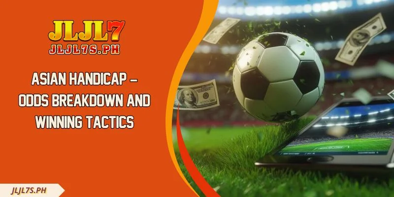Asian Handicap – Odds Breakdown and Winning Tactics