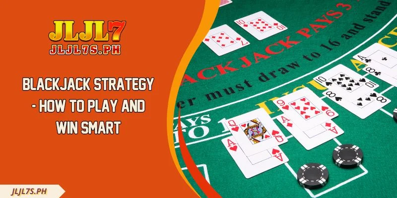 Blackjack Strategy - How To Play And Win Smart