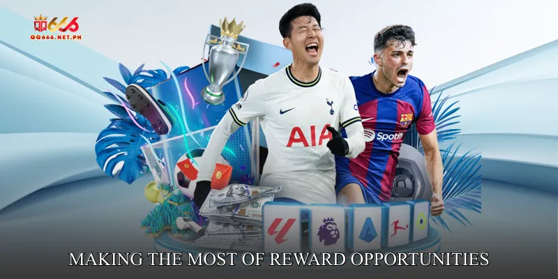 Making the Most of Reward Opportunities