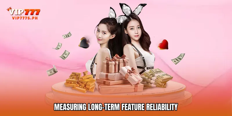 Measuring Long-Term Feature Reliability