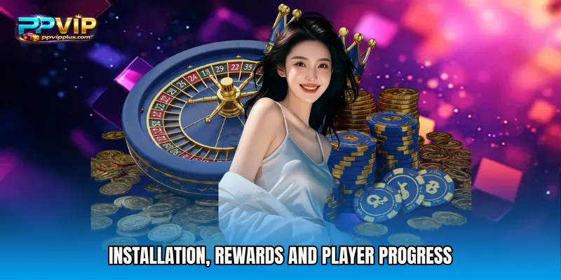 Installation, Rewards and Player Progress