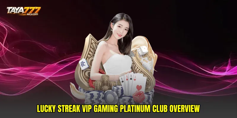 Lucky streak VIP gaming platinum club overview
