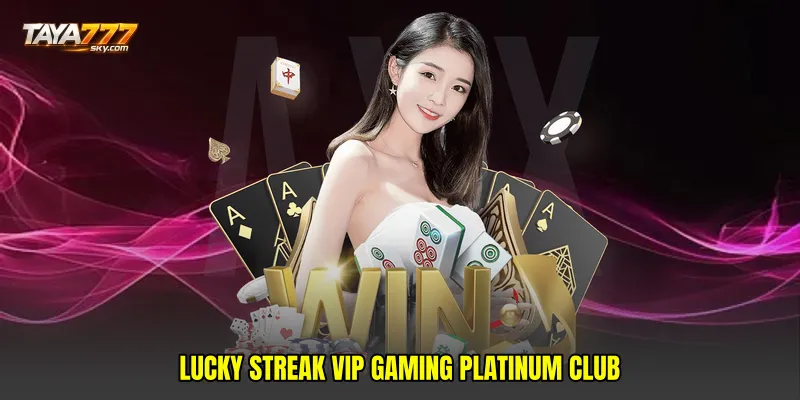 Lucky streak VIP gaming platinum club