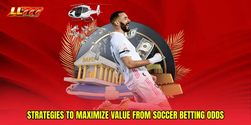 Strategies to maximize value from Soccer betting odds