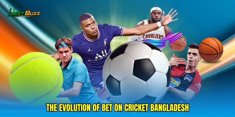 The Evolution of Bet on cricket Bangladesh
