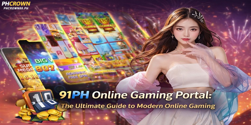 91PH Online Gaming Portal The Ultimate Guide to Modern Online Gaming