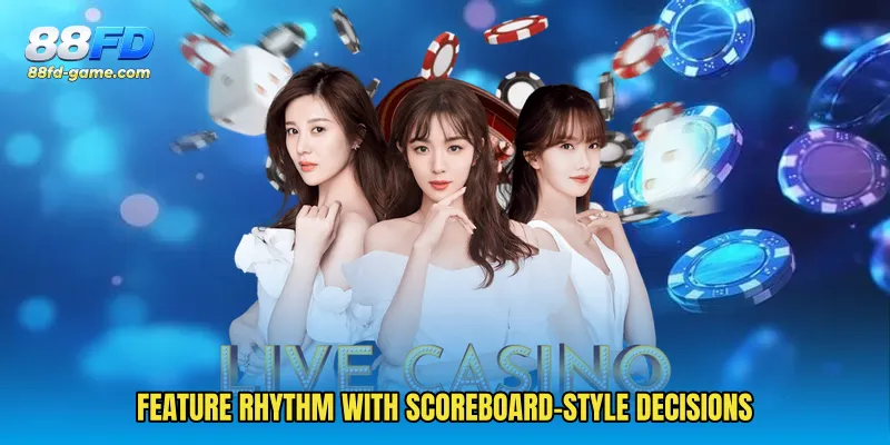 Feature rhythm with scoreboard-style decisions
